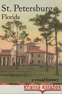 St. Petersburg, Florida: A Visual History A. Wynelle Deese 9781540203953 History Press Library Editions - książka