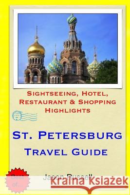 St. Petersburg Travel Guide: Sightseeing, Hotel, Restaurant & Shopping Highlights Russell, Jason 9781505579741 Createspace - książka