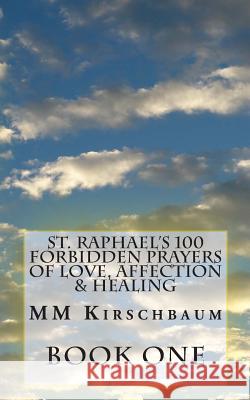 St. Raphael's 100 Forbidden Prayers of Love, Affection & Healing M. M. Kirschbaum 9781494856045 Createspace - książka
