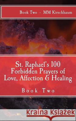 St. Raphael's 100 Forbidden Prayers of Love, Affection & Healing: Book Two M. M. Kirschbaum 9781494923327 Createspace - książka
