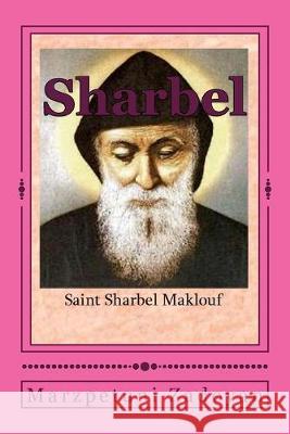 St. Sharbel: Saint Sharbel Maklouf Marzpetuni Zadoyan 9781505489958 Createspace Independent Publishing Platform - książka