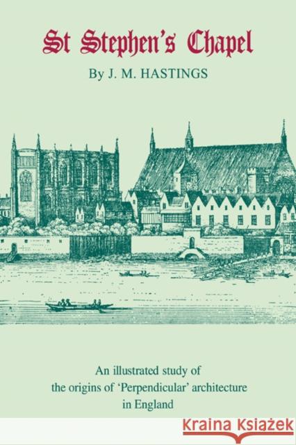 St Stephen's Chapel: And Its Place in the Development of Perpendicular Style in England Hastings, Maurice 9780521242783 Cambridge University Press - książka