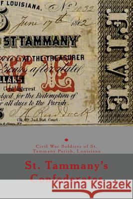 St. Tammany's Confederates: & Civil War soldiers with ties to St Tammany Parish, Louisiana Decuir, Randy 9781496157645 Createspace - książka