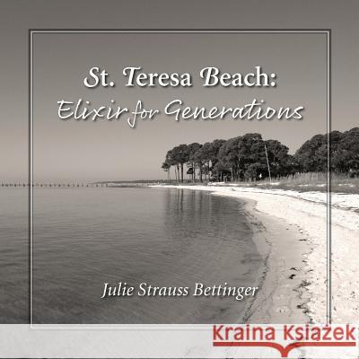 St. Teresa Beach: Elixir for Generations Julie Strauss Bettinger 9781733680219 Jsb Writer Inc. DBA Dogwood Hill Books - książka