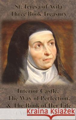 St. Teresa of Avila Three Book Treasury - Interior Castle, The Way of Perfection, and The Book of Her Life (Autobiography) St Teresa of Avila                       E. Allison Peers Benedictines of Stanbrook 9781640322110 Value Classic Reprints - książka