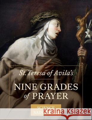 St. Teresa of Avila's Nine Grades of Prayer Matthew Leonard, Curtis Mitch 9780997774573 Next Level Catholic Inc - książka