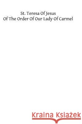 St. Teresa of Jesus of the Order of Our Lady of Carmel: Embracing The Life, Relations, Maxims and Foundations Written by the Saint Burke, John J. 9781482567885 Createspace - książka