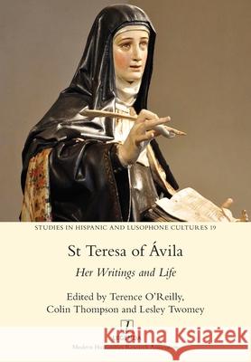 St Teresa of Ávila: Her Writings and Life O'Reilly, Terence 9781781885024 Legenda - książka