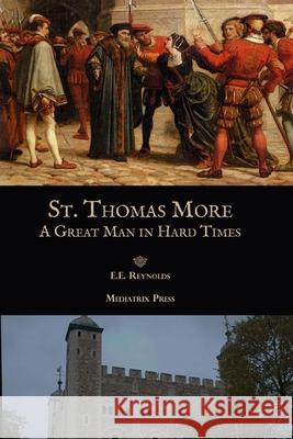 St. Thomas More: A Great Man in Hard Times E. E. Reynolds 9781953746450 Mediatrix Press - książka