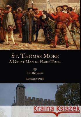 St. Thomas More: A Great Man in Hard Times E. E. Reynolds 9781953746542 Mediatrix Press - książka