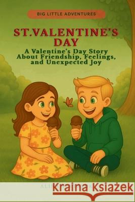 St. Valentine's Day: A Valentine's Day Story About Friendship, Feelings, and Unexpected Joy Alina Stetsyuk 9781806890286 Stetsyuk Publishing - książka