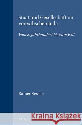 Staat Und Gesellschaft Im Vorexilischen Juda: Vom 8. Jahrhundert Bis Zum Exil Rainer Kessler 9789004096462 Brill Academic Publishers - książka