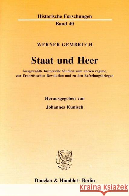 Staat und Heer. : Ausgewählte historische Studien zum ancien régime, zur Französischen Revolution und zu den Befreiungskriegen. Hrsg. von Johannes Kunisch. Gembruch, Werner Kunisch, Johannes  9783428067169 Duncker & Humblot - książka