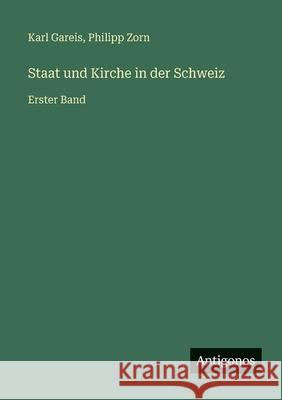 Staat und Kirche in der Schweiz: Erster Band Karl Gareis Philipp Zorn 9783386417808 Antigonos Verlag - książka