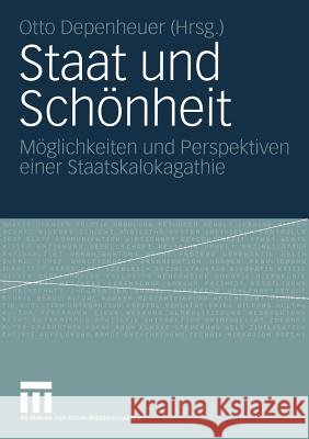 Staat Und Schönheit: Möglichkeiten Und Perspektiven Einer Staatskalokagathie Depenheuer, Otto 9783531147680 Vs Verlag F R Sozialwissenschaften - książka