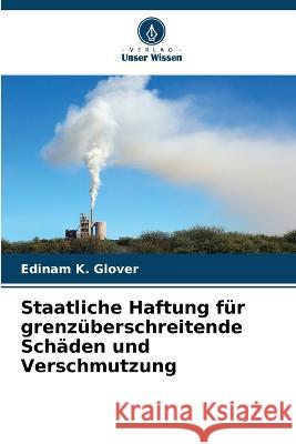 Staatliche Haftung f?r grenz?berschreitende Sch?den und Verschmutzung Edinam K. Glover 9786205700815 Verlag Unser Wissen - książka