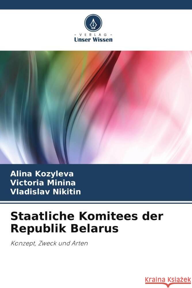 Staatliche Komitees der Republik Belarus Alina Kozyleva Victoria Minina Vladislav Nikitin 9786207421688 Verlag Unser Wissen - książka