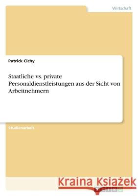 Staatliche vs. private Personaldienstleistungen aus der Sicht von Arbeitnehmern Patrick Cichy 9783640700820 Grin Verlag - książka