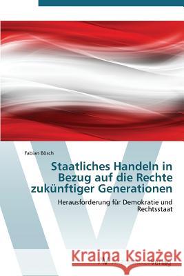 Staatliches Handeln in Bezug Auf Die Rechte Zukunftiger Generationen Bosch Fabian 9783639384130 AV Akademikerverlag - książka