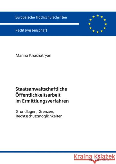 Staatsanwaltschaftliche Oeffentlichkeitsarbeit Im Ermittlungsverfahren: Grundlagen, Grenzen, Rechtsschutzmoeglichkeiten Khachatryan, Marina 9783631800850 Peter Lang Gmbh, Internationaler Verlag Der W - książka