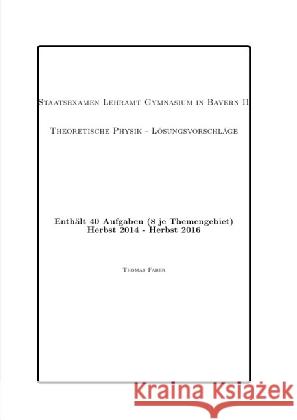 STAATSEXAMEN LEHRAMT GYMNASIUM IN BAYERN II : Lösungsvorschläge zur Theoretischen Physik Faber, Thomas 9783741841729 epubli - książka