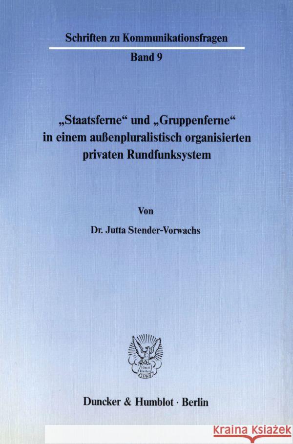 Staatsferne Und 'Gruppenferne' in Einem Aussenpluralistisch Organisierten Privaten Rundfunksystem Stender-Vorwachs, Jutta 9783428064014 Duncker & Humblot - książka