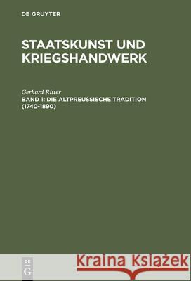 Staatskunst und Kriegshandwerk, BAND 1, Die altpreußische Tradition (1740-1890) Gerhard Ritter 9783486457445 Walter de Gruyter - książka