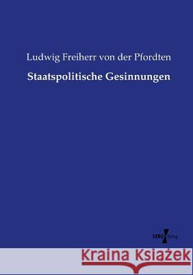 Staatspolitische Gesinnungen Ludwig Freiherr Von Der Pfordten 9783737225380 Vero Verlag - książka