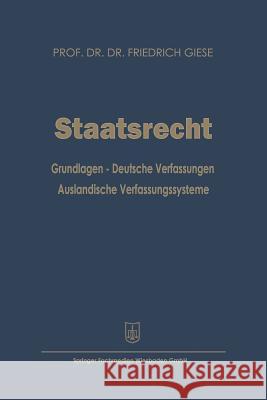 Staatsrecht: Grundlagen -- Deutsche Verfassungen Ausländische Verfassungssysteme Giese, Friedrich 9783663196792 Gabler Verlag - książka