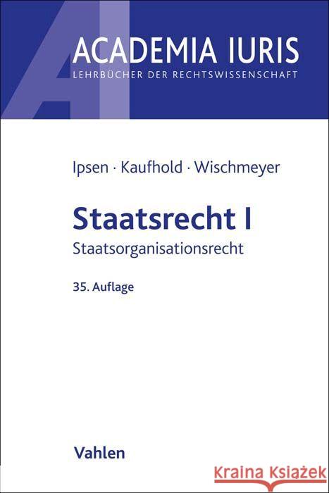 Staatsrecht I Ipsen, Jörn, Kaufhold, Ann-Katrin, Wischmeyer, Thomas 9783800672141 Vahlen - książka