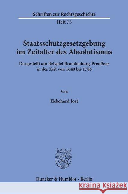 Staatsschutzgesetzgebung Im Zeitalter Des Absolutismus,: Dargestellt Am Beispiel Brandenburg-Preussens in Der Zeit Von 164 Bis 1786 Jost, Ekkehard 9783428090907 Duncker & Humblot - książka