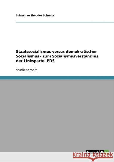 Staatssozialismus versus demokratischer Sozialismus - zum Sozialismusverständnis der Linkspartei.PDS Schmitz, Sebastian Theodor 9783638915816 Grin Verlag - książka