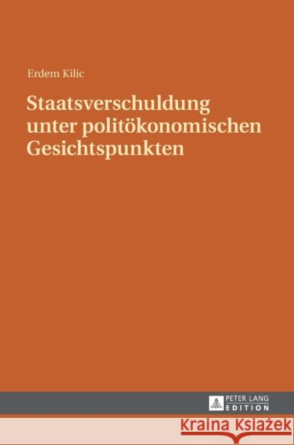Staatsverschuldung Unter Politoekonomischen Gesichtspunkten Kilic, Erdem 9783631664681 Peter Lang Gmbh, Internationaler Verlag Der W - książka