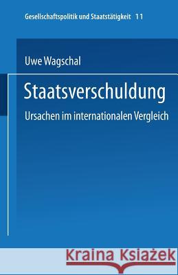 Staatsverschuldung: Ursachen Im Internationalen Vergleich Wagschal, Uwe 9783810016492 Springer - książka