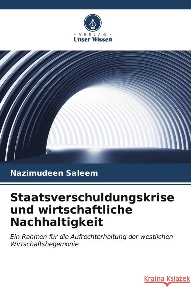 Staatsverschuldungskrise und wirtschaftliche Nachhaltigkeit Saleem, Nazimudeen 9786206537564 Verlag Unser Wissen - książka