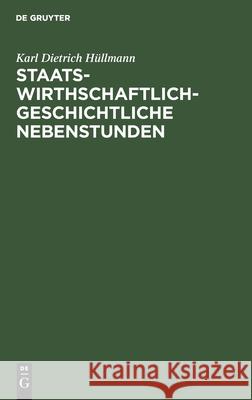Staatswirthschaftlich-Geschichtliche Nebenstunden Karl Dietrich Hüllmann 9783112456897 De Gruyter - książka