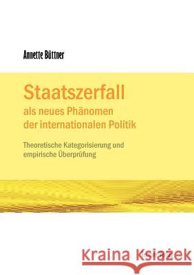 Staatszerfall als neues Phänomen der internationalen Politik Büttner, Annette 9783828886056 Tectum - Der Wissenschaftsverlag - książka