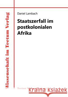 Staatszerfall im postkolonialen Afrika Lambach, Daniel 9783828884410 Tectum - Der Wissenschaftsverlag - książka