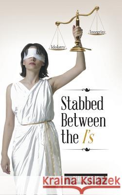 Stabbed Between the I's: Idolatry Vs. Integrity Bernard Fife 9781524624651 Authorhouse - książka