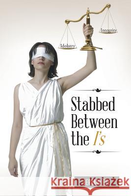 Stabbed Between the I's: Idolatry Vs. Integrity Bernard Fife 9781524624675 Authorhouse - książka