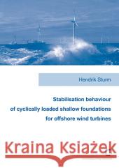 Stabilisation behaviour of cyclically loaded shallow foundations for offshore wind turbines Hendrik Sturm 9783866444133 Karlsruher Institut Fur Technologie - książka