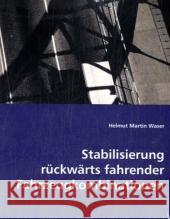 Stabilisierung rückwärts fahrender Fahrzeugkombinationen Martin, Helmut 9783639039818 VDM Verlag Dr. Müller - książka