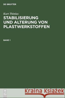 Stabilisierung Und Stabilisatoren Von Plastwerkstoffen Kurt Thinius, No Contributor 9783112645352 De Gruyter - książka