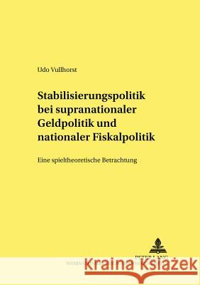 Stabilisierungspolitik Bei Supranationaler Geldpolitik Und Nationaler Fiskalpolitik: Eine Spieltheoretische Betrachtung Spahn, Peter 9783631525951 Lang, Peter, Gmbh, Internationaler Verlag Der - książka