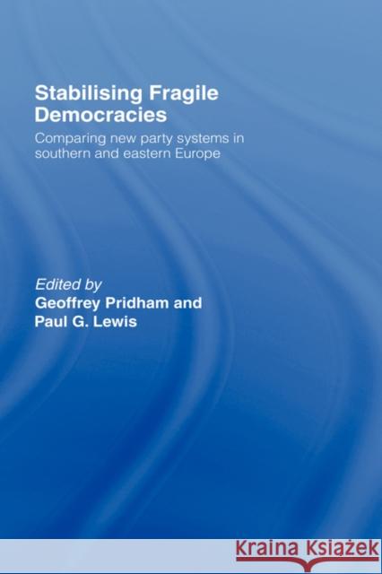 Stabilising Fragile Democracies: New Party Systems in Southern and Eastern Europe Lewis, Paul 9780415118026 Routledge - książka