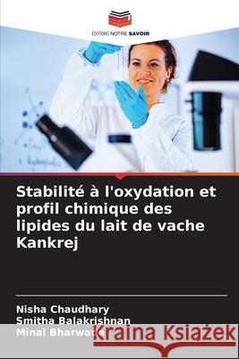 Stabilité à l'oxydation et profil chimique des lipides du lait de vache Kankrej Chaudhary, Nisha, Balakrishnan, Smitha, Bharwade, Minal 9786137362112 Editions Notre Savoir - książka