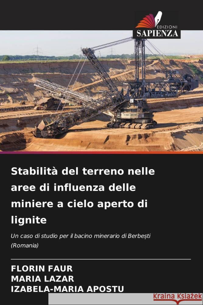 Stabilità del terreno nelle aree di influenza delle miniere a cielo aperto di lignite FAUR, FLORIN, Lazar, Maria, APOSTU, IZABELA-MARIA 9786205572993 Edizioni Sapienza - książka