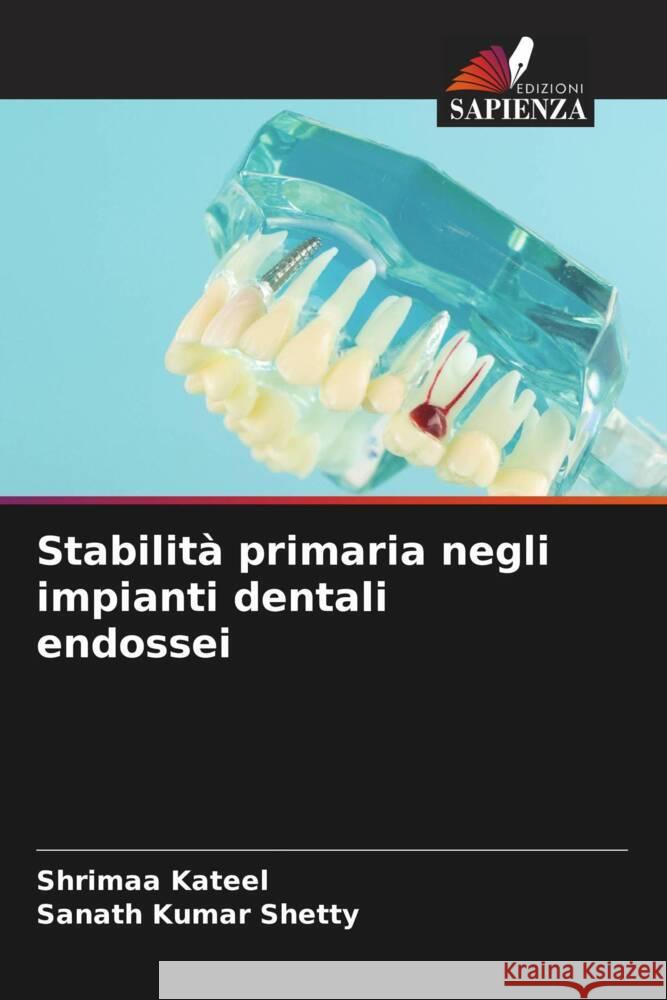 Stabilità primaria negli impianti dentali endossei Kateel, Shrimaa, Shetty, Sanath Kumar 9786204696386 Edizioni Sapienza - książka