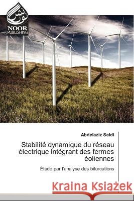 Stabilité dynamique du réseau électrique intégrant des fermes éoliennes : Étude par l'analyse des bifurcations Saidi, Abdelaziz 9783330847569 Noor Publishing - książka