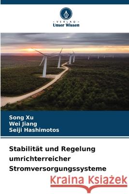 Stabilität und Regelung umrichterreicher Stromversorgungssysteme Xu, Song, Jiang, Wei, Hashimotos, Seiji 9786209365928 Verlag Unser Wissen - książka